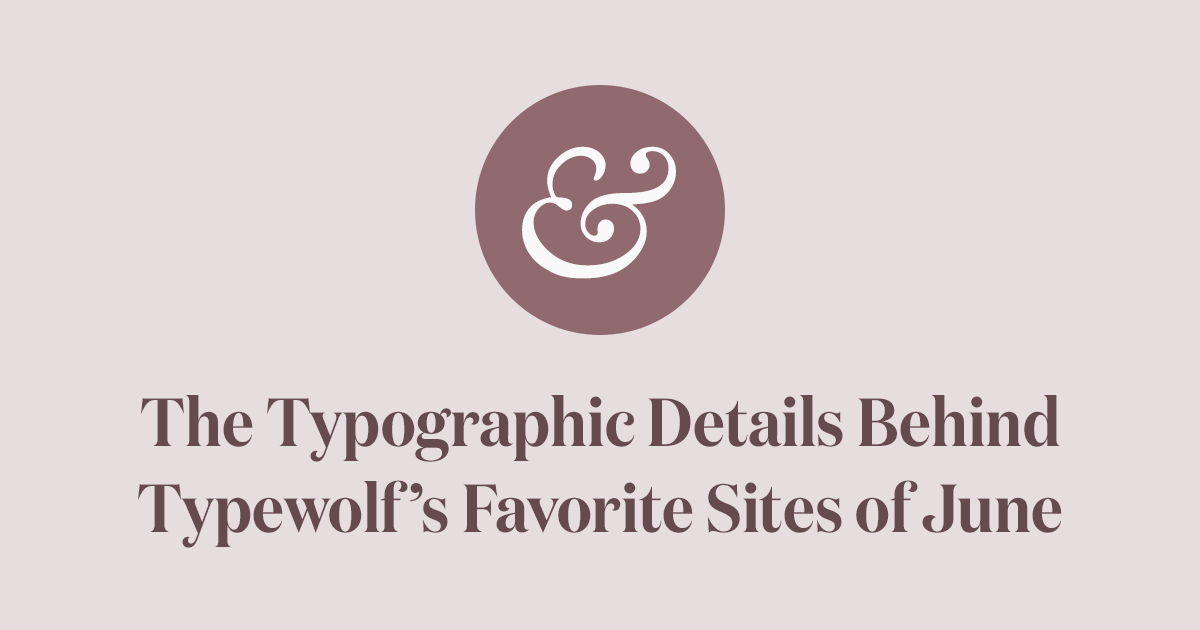 The Typographic Details Behind Typewolf’s Favorite Sites of June 2018