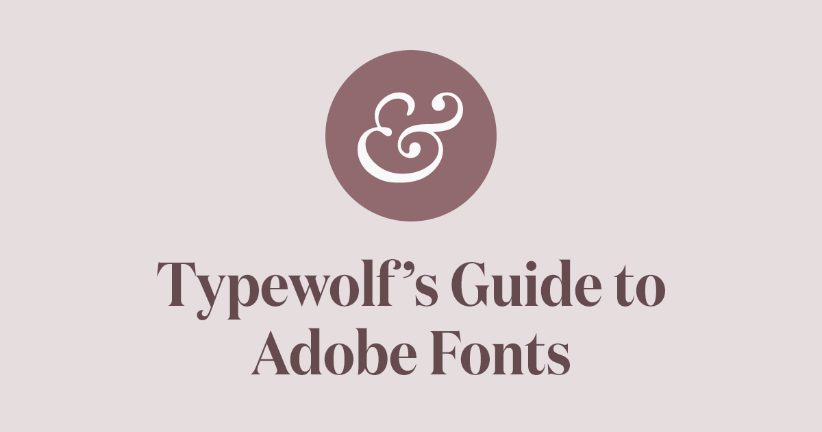 Typewolf’s Guide to Adobe Fonts (Typekit) · Typewolf